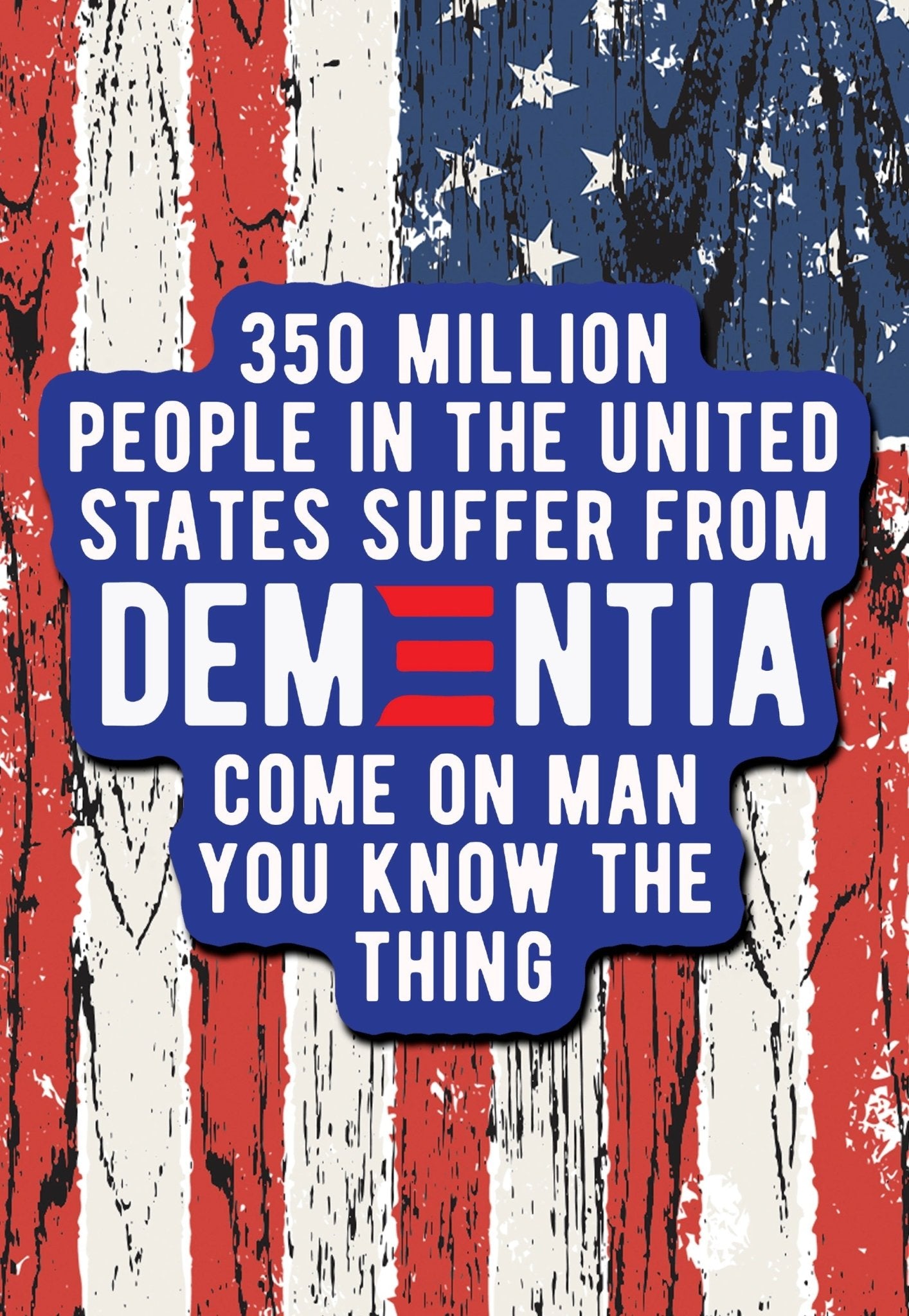 350 Million Suffer from Dementia sticker - ArmedAF
