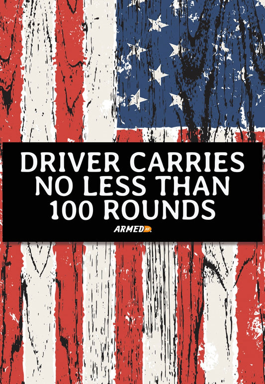 Driver Carries No Less Than 100 Rounds bumper sticker - ArmedAF